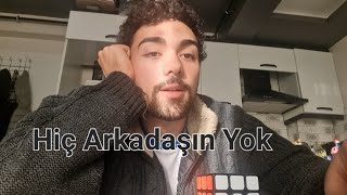 hiç arkadaşım yok ne yapayım?