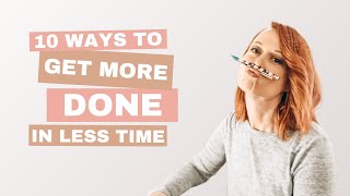 10 ways to get more done in less time