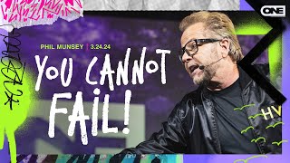 You Cannot Fail!  Phil Munsey