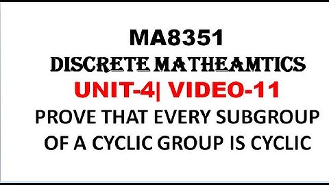 SUBGROUP OF A CYCLIC GROUP IS CYCLIC |  DISCRETE MATHEMATICS| UNIT-4| VIDEO-11