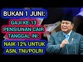 BUKAN 1 JUNI‼️ GAJI KE-13 PENSIUNAN CAIR TANGGAL INI: NAIK 12% UNTUK ASN, TNI/POLRI