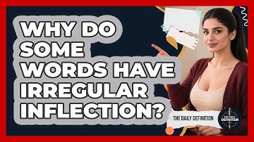 Why Do Some Words Have Irregular Inflection? - The Daily Definition