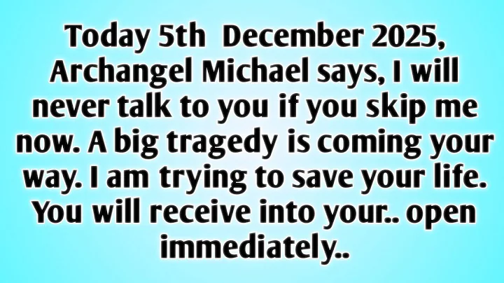 💸Today 5th  December 2025, Archangel Michael says, I will never talk to you if you skip me now...