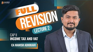 CAP II Income Tax and VAT || Full Revision Lecture 2 || CA Manish Adhikari