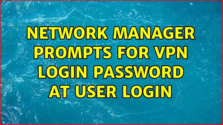 Ubuntu: Network Manager Prompts for VPN Login Password at User Login