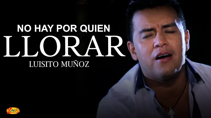 Luisito Muoz - No Hay Por Quien Llorar (Video Ofic...