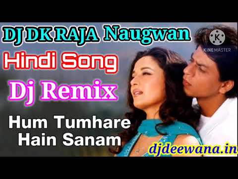 Dj Hum Tumhare Hain Tumhare Sanam Dj Remix Hindi Song Old is Gold Dj DK Raja Naugwan