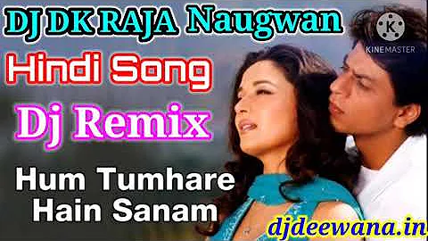 Dj Hum Tumhare Hain Tumhare Sanam. Dj Remix Hindi Song (Old is Gold) Dj DK Raja Naugwan