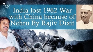 भारत चीन के साथ 1962 का युद्ध क्यों हारा - Why India Lost 1962 War With China | Rajiv Dixit