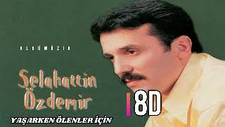 Selahattin Özdemir - Yaşarken Ölenler İçin 8d [100 ABONE ÖZEL💥]