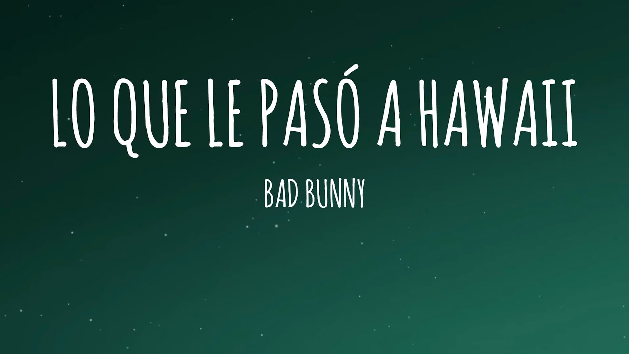 BAD BUNNY - LO QUE LE PASÓ A HAWAii (Letra/Lyrics) | DeBÍ TiRAR MáS FOToS BAD BUNNY - LO QUE LE PASÓ A HAWAii (Letra/Lyrics) | DeBÍ TiRAR MáS FOToS