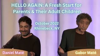 Daniel \& Gabor Maté: HELLO AGAIN (parents \& adult children workshop, Rhinebeck NY, October 2022)
