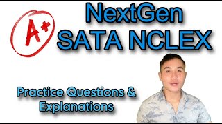 NCLEX - Select All That Apply (SATA) Next Generation Practice Questions