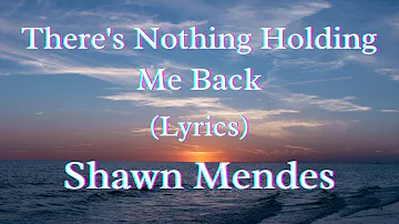 There's Nothing Holding Me Back (Lyrics) - Shawn Mendes