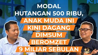 Modal Hutang 500 ribu Anak Muda Ini Kini Dagang Dimsum Omzet 9 Miliar Sebulan | Helmy Yahya Bicara