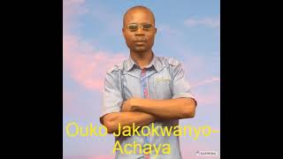 Ouko Jakokwanyo-Achaya(official Audio)