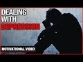 Dealing With Depression - Motivational Video