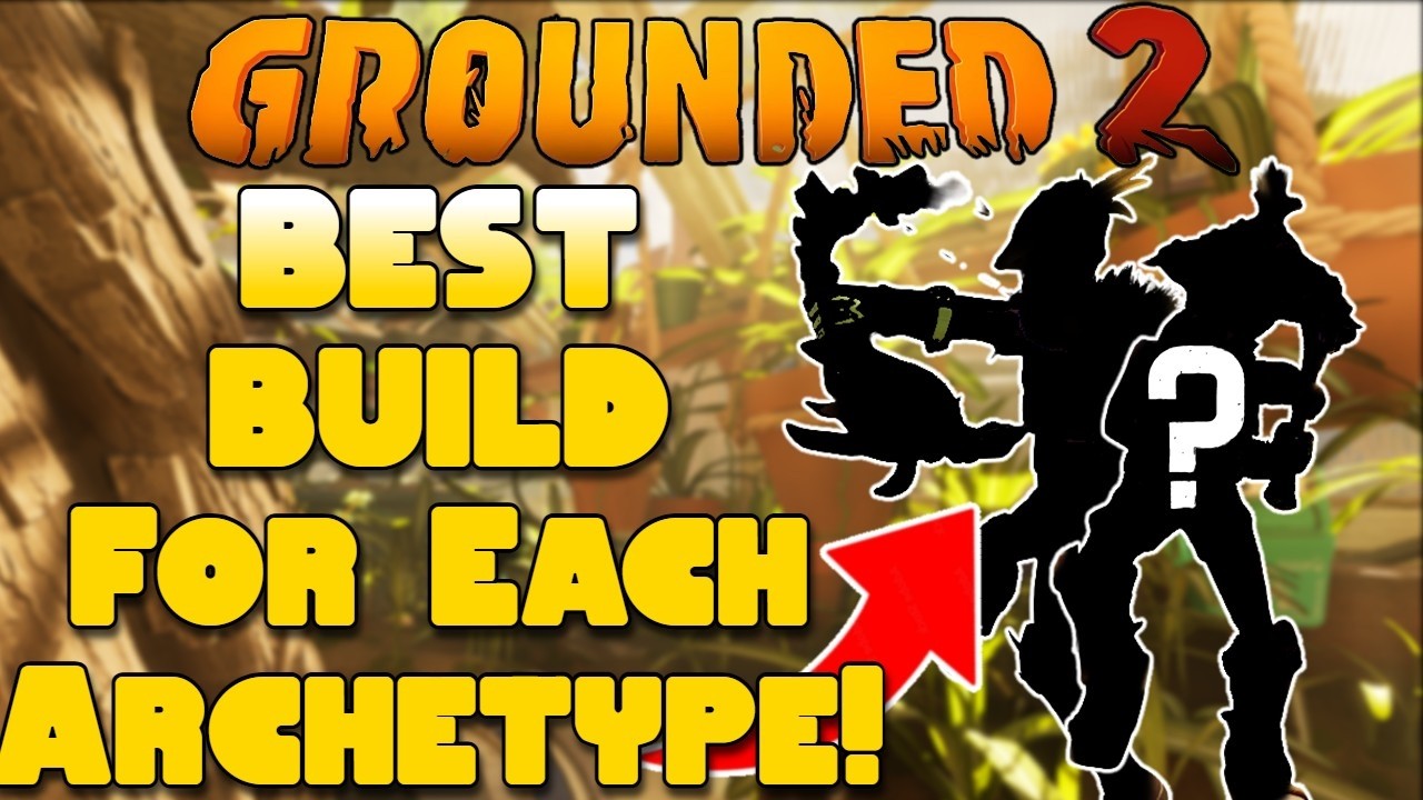 ЛУЧШАЯ СБОРКА для каждого архетипа в Grounded 2!