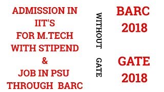 || BARC 2018 || GATE 2018 || ADMISSION IN IIT FOR M.TECH WITHOUT GATE || GATE || BARC ||