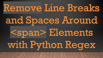 Remove Line Breaks and Spaces Around span Elements with Python Regex