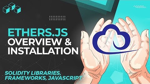 Ethers.js Overview & Installation - Interacting with the Ethereum Blockchain