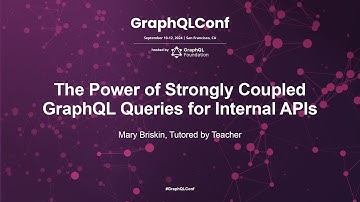 The Power of Strongly Coupled GraphQL Queries for Internal APIs - Mary Briskin, Tutored by Teacher