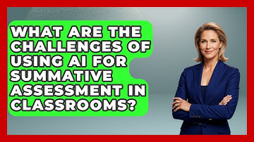 What Are The Challenges Of Using AI For Summative Assessment In Classrooms?
