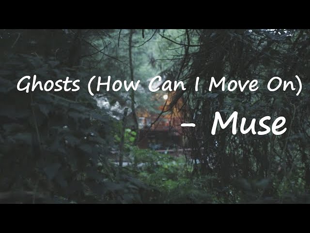 Muse – Ghosts (How Can I Move On) Lyrics