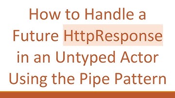 How to Handle a Future HttpResponse in an Untyped Actor Using the Pipe Pattern