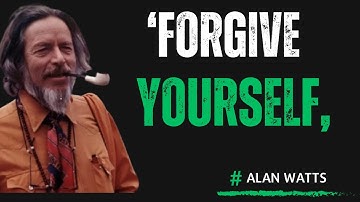 How to Forgive Yourself and forgive the world | Alan Watts on Forgiveness Motivational Speech