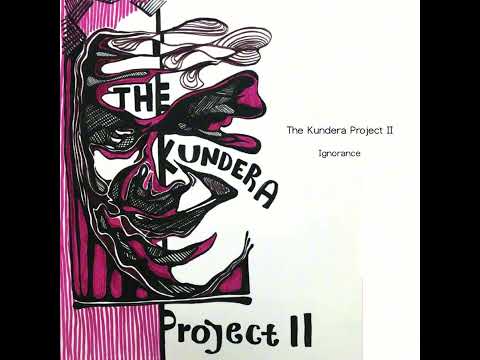The Kundera Project II  -  Ignorance