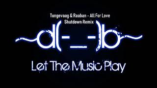 Tungevaag & Raaban - All For Love (Shutdown Remix)