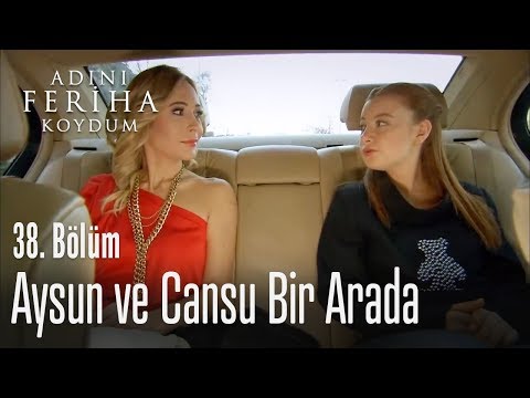 Aysun ve Cansu bir arada - Adını Feriha Koydum 38. Bölüm