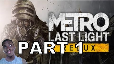 Metro Last Light Redux (PC) Walkthrough Part 1 With Commentary