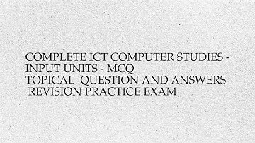 Complete ict computer studies - input units - mcq  topical  question and answers revision ...