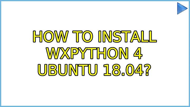 Ubuntu: How to install wxpython 4 ubuntu 18.04?