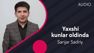 Sanjar Sadriy - Yaxsh kunlar oldinda | Санжар Садрий - Яхши кунлар олдинди (AUDIO)