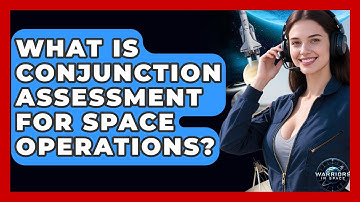What Is Conjunction Assessment For Space Operations? - Warriors In Space