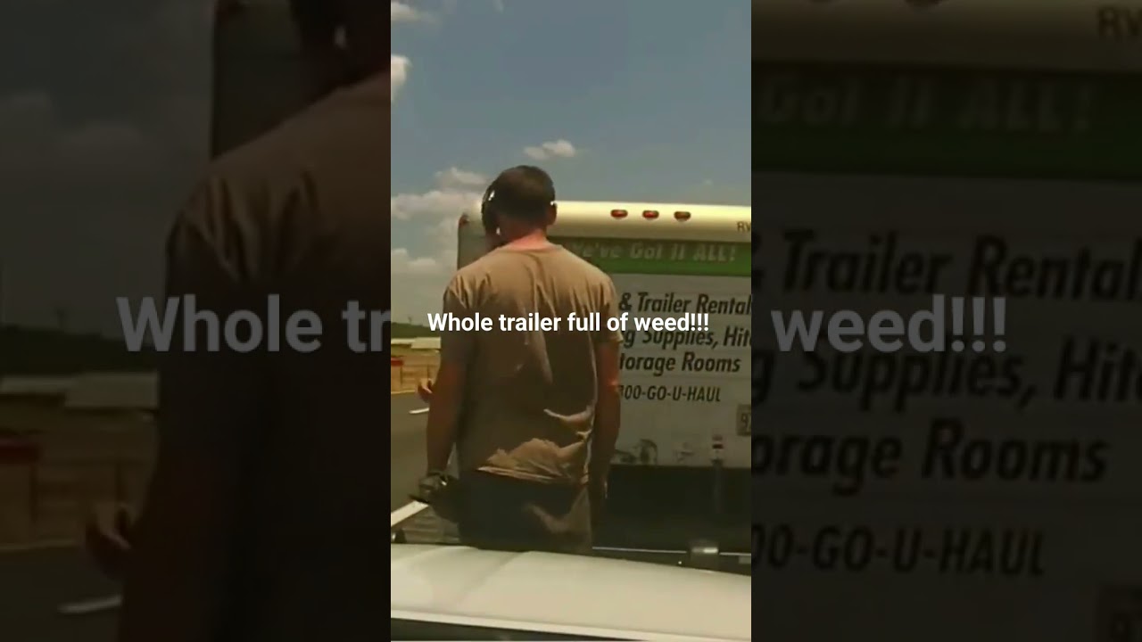 "Whole trailer FULL of weed"!!!!