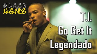 T.I. - Go Get It (Legendado)