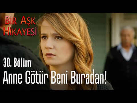 Anne götür beni buradan! Bir Aşk Hikayesi 30. Bölüm