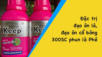 TT Keep 300SC. Đặc trị đạo ôn lá và đạo ôn cổ bông.
