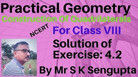 Exercise: 4.2    Practical Geometry for Class 8 ( NCERT)   By Mr S K Sengupta