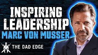 Inspiring Leadership for Men, Husbands, and Fathers with Marc Von Musser by The Dad Edge 91 views 1 month ago 1 hour, 22 minutes