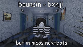 bouncin - bxnji (Nico's Nextbots)