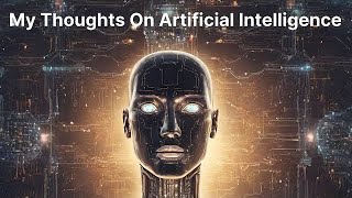 My Thoughts On Artificial Intelligence 🤔