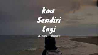 KAU SENDIRI LAGI ||- Musikalisasi puisi @Yusuf filasafa