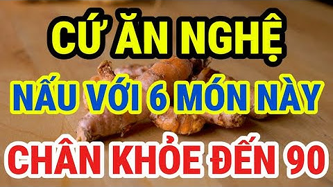 Người Cao Tuổi, Cứ Ăn Nghệ Nấu Cùng 6 Thứ Này Rất Bổ, Tăng Cường Sức Mạnh Cơ Bắp, Chân Khỏe Đến 90