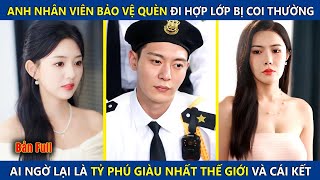 Anh Nhân Viên Bảo Vệ Quèn Đi Họp Lớp Bị Coi Thường, Ai Ngờ Là Tỷ Phú Giàu Nhất Thế Giới Và Cái Kết