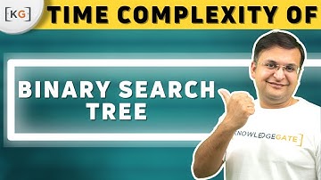 6.5 Time Complexity of Binary Seach Tree | Analysis of Binary Search Tree
